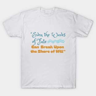 Elminster Quote - Even the Waves of Fate Can Break Upon the Shore of Will T-Shirt